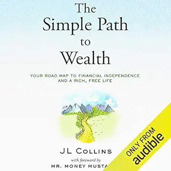 the simple path to wealth your road map to financial independence and a rich free life 1st edition jl collins