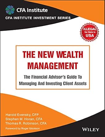 new wealth management the financial advisors guide to managing and investing client assets 1st edition