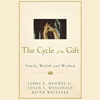 the cycle of the gift family wealth and wisdom 1st edition keith whitaker ,james e hughes ,susan e massenzio