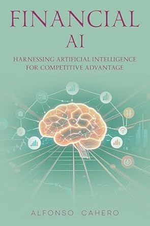 financial ai harnessing artificial intelligence for competitive advantage 1st edition alfonso cahero tatto