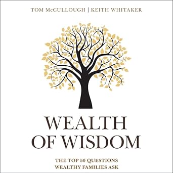 wealth of wisdom the top 50 questions wealthy families ask unabridged edition keith whitaker ,tom mccullough