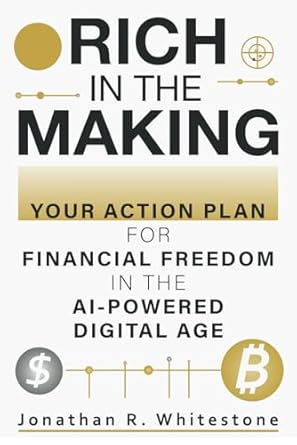 rich in the making your action plan for financial freedom in the ai powered digital age 1st edition jonathan