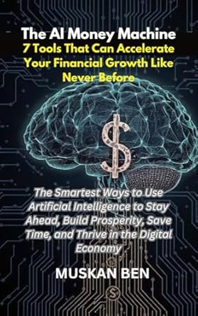 the ai money machine the smartest ways to use artificial intelligence to stay ahead build prosperity save