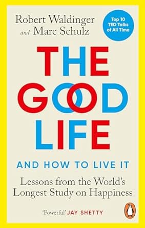 the good life lessons from the worlds longest study on happiness 1st edition marc schulz ,robert waldinger