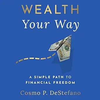 wealth your way a simple path to financial freedom 1st edition cosmo p destefano ,tyler boss ,cpd media