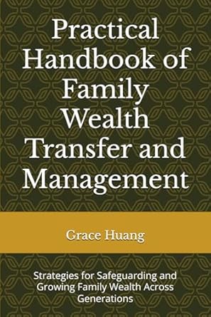 practical handbook of family wealth transfer and management strategies for safeguarding and growing family