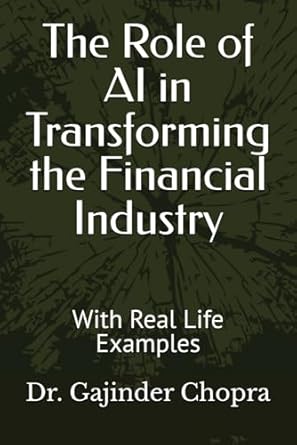 the role of ai in transforming the financial industry with real life examples 1st edition dr gajinder s