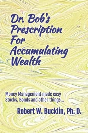 dr bobs prescription for accumulating wealth 1st edition robert w bucklin phd b0b9qtyw5d, 979-8788510118
