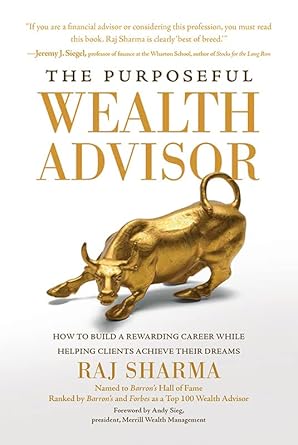 the purposeful wealth advisor how to build a rewarding career while helping clients achieve their dreams 1st