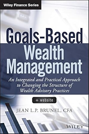 goals based wealth management an integrated and practical approach to changing the structure of wealth