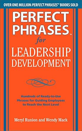 perfect phrases for leadership development hundreds of ready to use phrases for guiding employees to reach