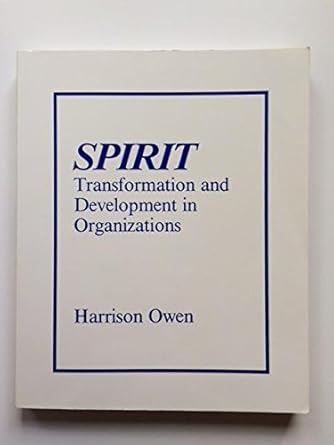 spirit transformation and development in organizations 1st edition harrison owen 0961820500, 978-0961820503