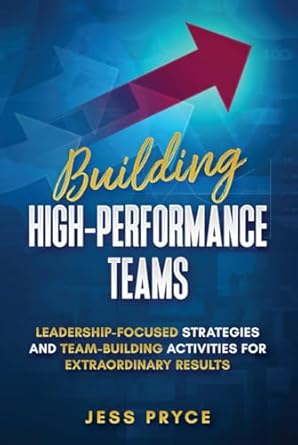 building high performance teams leadership focused strategies and team building activities for extraordinary