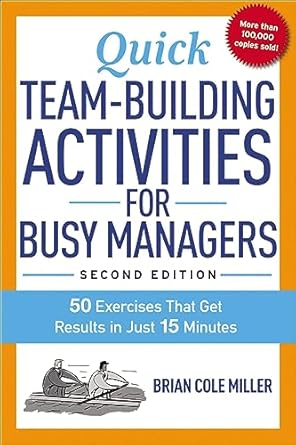 quick team building activities for busy managers 50 exercises that get results in just 15 minutes 2nd edition