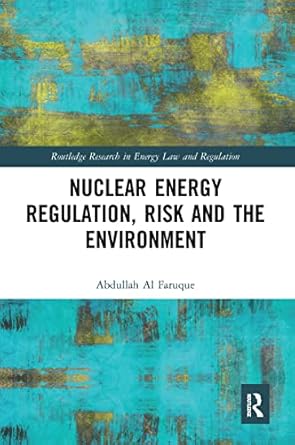 nuclear energy regulation risk and the environment 1st edition abdullah al faruque 0367585197, 978-0367585198