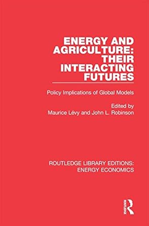 energy and agriculture their interacting futures policy implications of global models 1st edition maurice