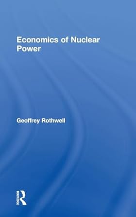 economics of nuclear power 1st edition geoffrey rothwell 1138858404, 978-1138858404