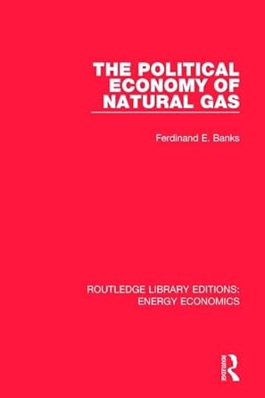 the political economy of natural gas 1st edition ferdinand e banks 113830106x, 978-1138301061