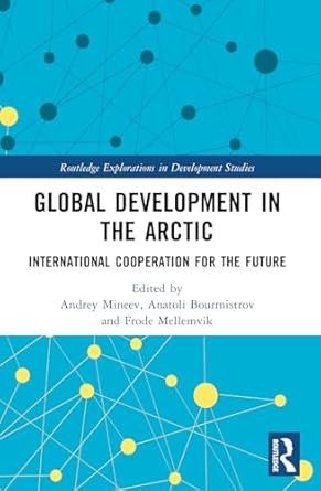 global development in the arctic 1st edition andrey mineev ,anatoli bourmistrov ,frode mellemvik 1032158654,