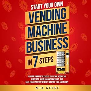 start your own vending machine business in 7 steps 1st edition mia reese ,dr jon overton b0cc3hxbb4