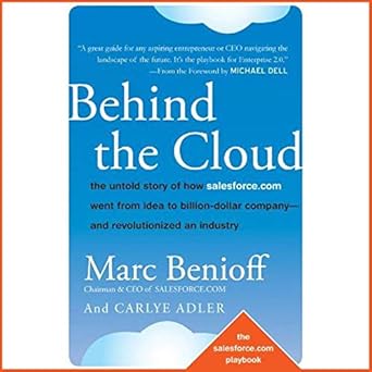 behind the cloud the untold story of how salesforce com went from idea to billion dollar company and