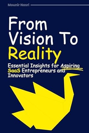 from vision to reality essential insights for aspiring saas entrepreneurs and innovators 1st edition mounir