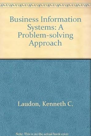business information systems a problem solving approach 1st edition kenneth c laudon ,jane p laudon