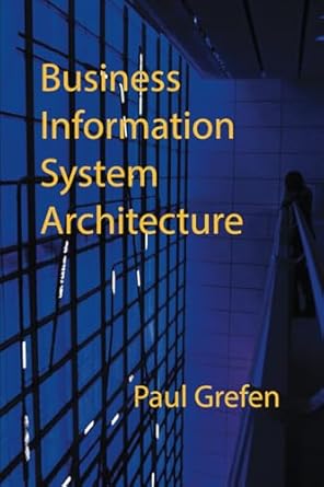 business information system architecture 1st edition paul grefen b0dsht8595, 979-8306094670