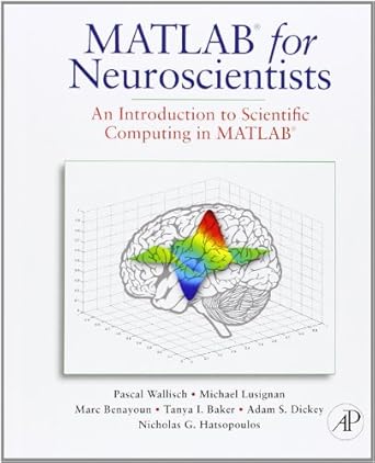 matlab for neuroscientists an introduction to scientific computing in matlab 1st edition pascal wallisch phd