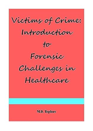 victims of crime introduction to forensic challenges in healthcare 1st edition m d tophus b0cf5rb175