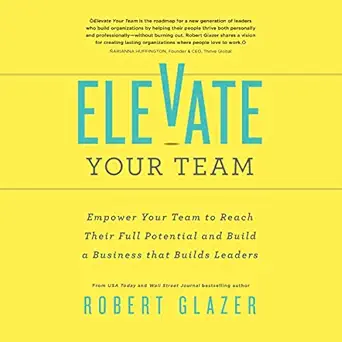 elevate your team empower your team to reach their full potential and build a business that builds leaders