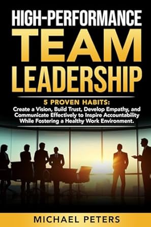 high performance team leadership 5 proven habits create a vision build trust develop empathy and communicate