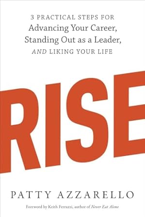 rise 3 practical steps for advancing your career standing out as a leader and liking your life 1st edition