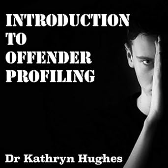 introduction to offender profiling and criminal psychology an accessible and understandable overview 1st