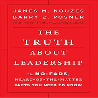 the truth about leadership the no fads to the heart of the matter facts you need to know 1st edition james