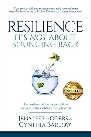 resilience its not about bouncing back how leaders and organizations can build resilience before disruption
