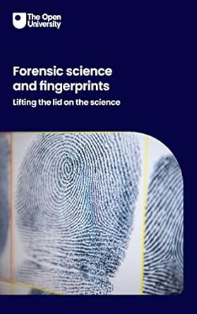 forensic science and fingerprints lifting the lid on the science 1st edition the open university b0brqm5np6