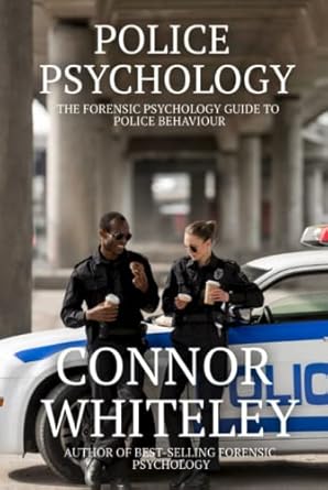 police psychology the forensic psychology guide to police behaviour 1st edition connor whiteley 1915127238,