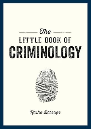 the little book of criminology a pocket guide to the study of crime and criminal minds 1st edition rasha