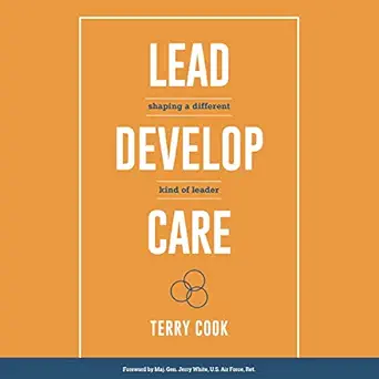 lead develop care shaping a different kind of leader 1st edition terry cook ,todd cothran ,ldn publishing