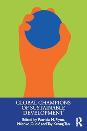 global champions of sustainable development 1st edition patricia flynn ,milenko gudic ,tay keong tan