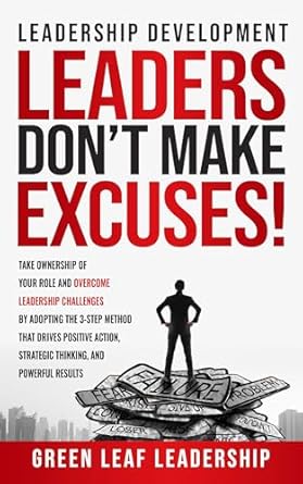 leadership development leaders dont make excuses take ownership of your role and overcome leadership