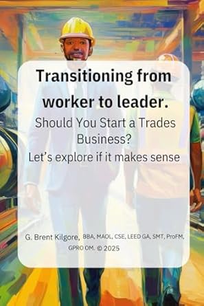 transitioning from worker to leader should you start a trades business 1st edition gregory brent kilgore