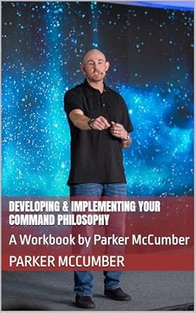 developing and implementing your command philosophy a workbook by parker mccumber 1st edition parker mccumber