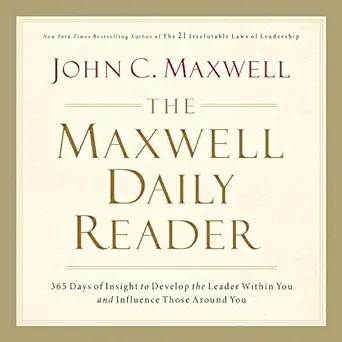 the maxwell daily reader 365 days of insight to develop the leader within you and influence those around you