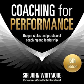 coaching for performance the principles and practice of coaching and leadership 1st edition john whitmore