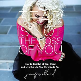 fear is not the boss of you how to get out of your head and live the life you were made for unabridged