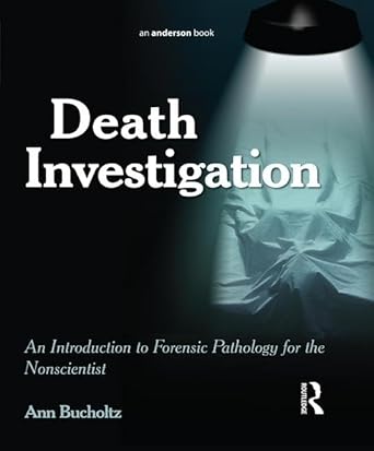 death investigation an introduction to forensic pathology for the nonscientist 1st edition ann bucholtz