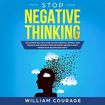 stop negative thinking the ultimate self help guide to stop worrying control your thoughts and develop a