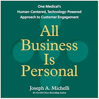 all business is personal one medicals human centered technology powered approach to customer engagement 1st